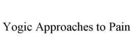 YOGIC APPROACHES TO PAIN trademark