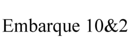 EMBARQUE 10&2 trademark