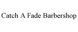 CATCH A FADE BARBERSHOP trademark