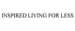 INSPIRED LIVING FOR LESS trademark