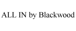 ALL IN BY BLACKWOOD trademark