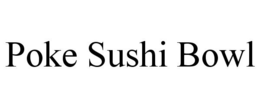 POKE SUSHI BOWL trademark