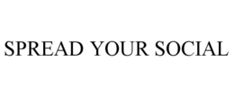 SPREAD YOUR SOCIAL trademark