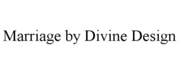 MARRIAGE BY DIVINE DESIGN trademark