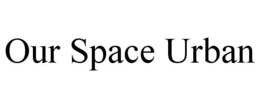 OUR SPACE URBAN trademark