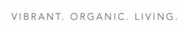 VIBRANT. ORGANIC. LIVING. trademark