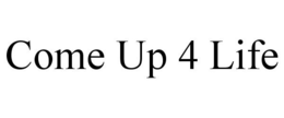 COME UP 4 LIFE trademark