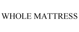 WHOLE MATTRESS trademark