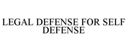 LEGAL DEFENSE FOR SELF DEFENSE trademark