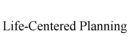 LIFE-CENTERED PLANNING trademark