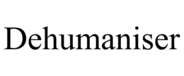 DEHUMANISER trademark