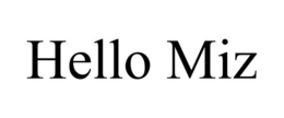 HELLO MIZ trademark