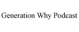GENERATION WHY PODCAST trademark