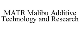 MATR MALIBU ADDITIVE TECHNOLOGY AND RESEARCH trademark