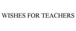 WISHES FOR TEACHERS trademark