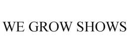 WE GROW SHOWS trademark