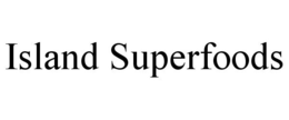 ISLAND SUPERFOODS trademark