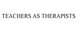TEACHERS AS THERAPISTS trademark