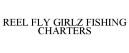 REEL FLY GIRLZ FISHING CHARTERS trademark