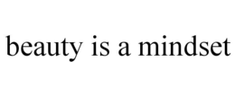 BEAUTY IS A MINDSET trademark