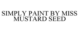 SIMPLY PAINT BY MISS MUSTARD SEED trademark