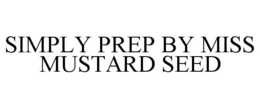 SIMPLY PREP BY MISS MUSTARD SEED trademark