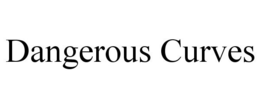 DANGEROUS CURVES trademark