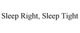 SLEEP RIGHT, SLEEP TIGHT trademark