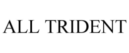 ALL TRIDENT trademark