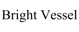 BRIGHT VESSEL trademark