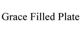 GRACE FILLED PLATE trademark