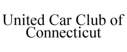 UNITED CAR CLUB OF CONNECTICUT trademark