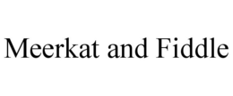 MEERKAT AND FIDDLE trademark