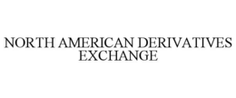 NORTH AMERICAN DERIVATIVES EXCHANGE trademark
