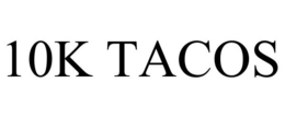10K TACOS trademark