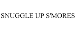 SNUGGLE UP S'MORES trademark
