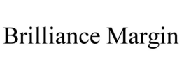 BRILLIANCE MARGIN trademark
