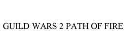 GUILD WARS 2 PATH OF FIRE trademark