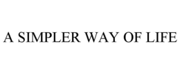 A SIMPLER WAY OF LIFE trademark