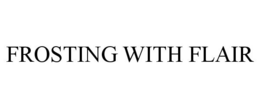 FROSTING WITH FLAIR trademark