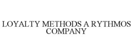 LOYALTY METHODS A RYTHMOS COMPANY trademark