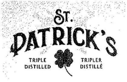 ST. PATRICK'S TRIPLE DISTILLED TRIPLER DISTILLÉ trademark