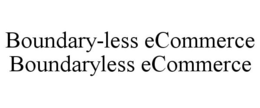 BOUNDARY-LESS ECOMMERCE BOUNDARYLESS ECOMMERCE trademark