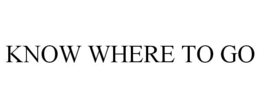 KNOW WHERE TO GO trademark
