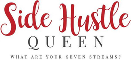 SIDE HUSTLE QUEEN WHAT ARE YOUR SEVEN STREAMS? trademark