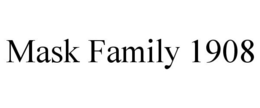 MASK FAMILY 1908 trademark
