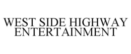 WEST SIDE HIGHWAY ENTERTAINMENT trademark