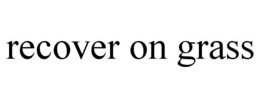 RECOVER ON GRASS trademark