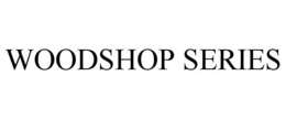 WOODSHOP SERIES trademark