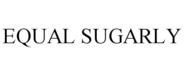 EQUAL SUGARLY trademark